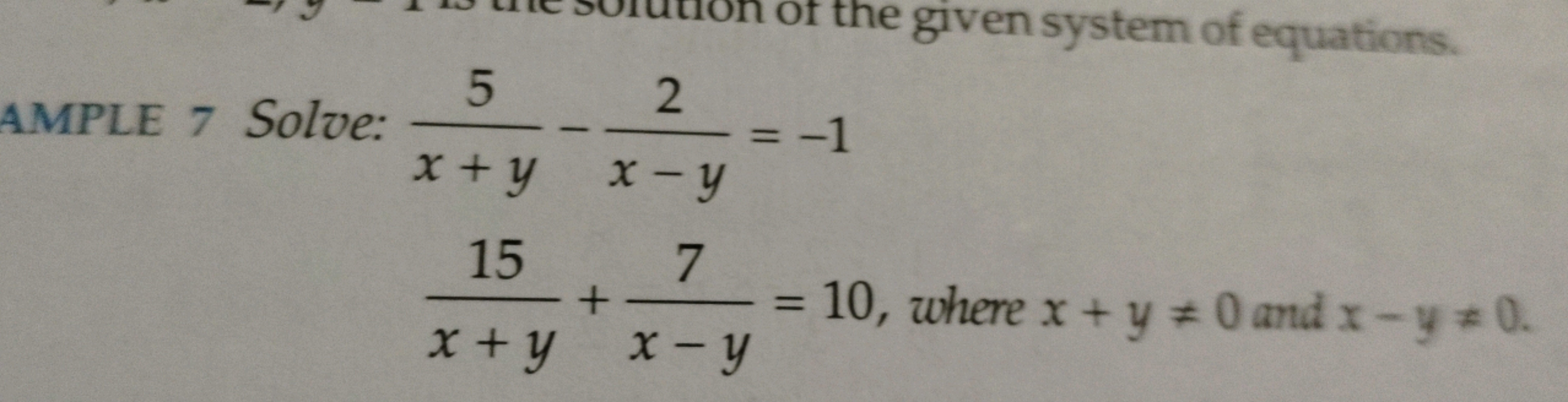 AMPLE 7 Solve: x+y5​−x−y2​=−1
x+y15​+x−y7​=10, where x+y=0 and x−y=0