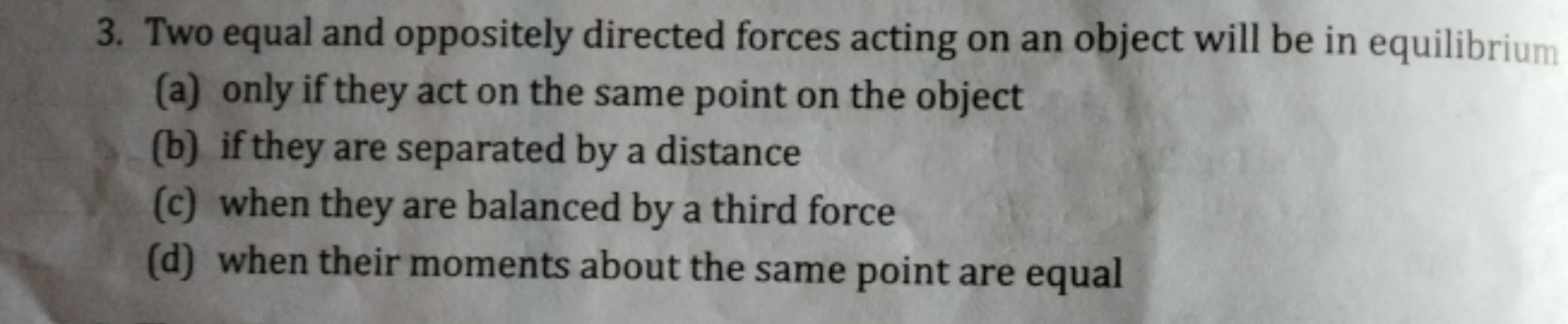 3. Two equal and oppositely directed forces acting on an object will b