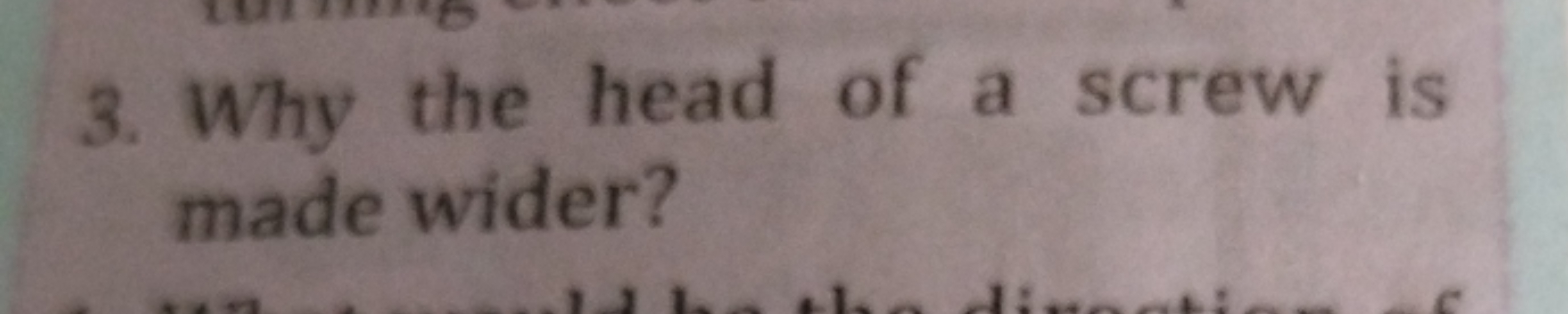 3. Why the head of a screw is made wider?