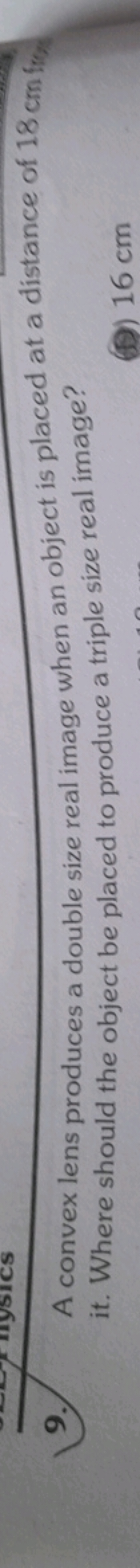 9.

A convex lens produces a double size real image when an object is 