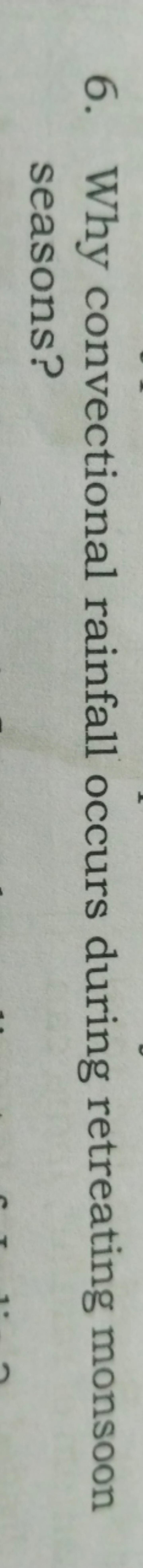 6. Why convectional rainfall occurs during retreating monsoon seasons?