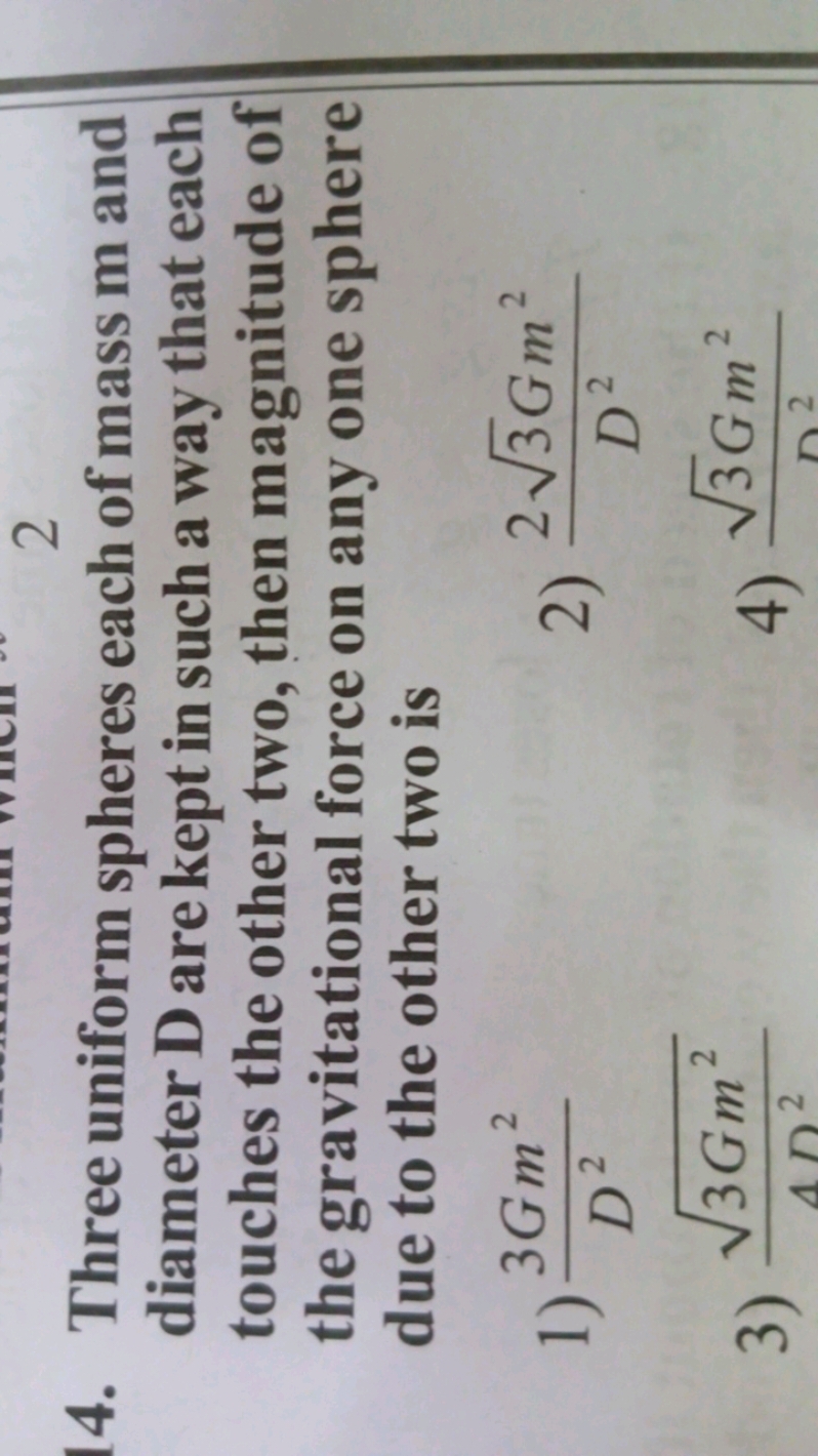 14. Three uniform spheres each of mass m and diameter D are kept in su