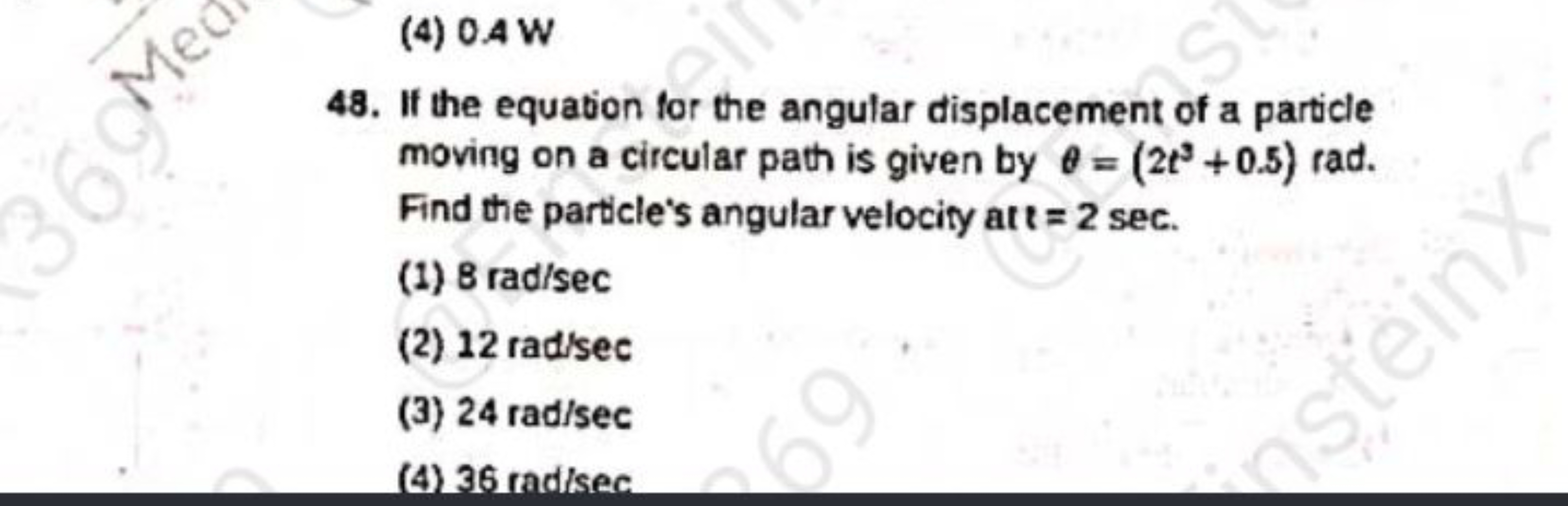 (4) 0.4 W
48. If the equation for the angular displacement of a partic