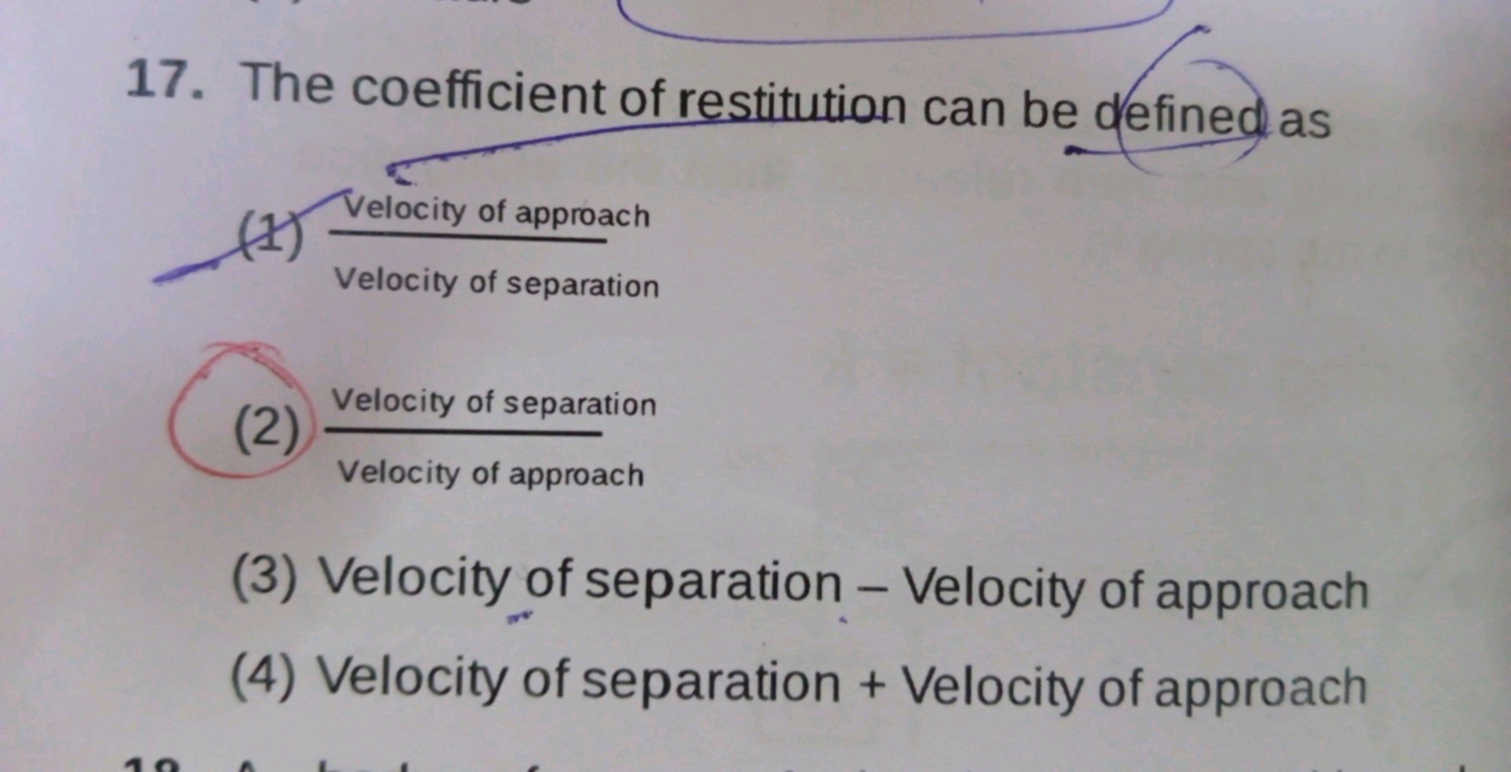 17. The coefficient of restitution can be defined as
(1) Velocity of a