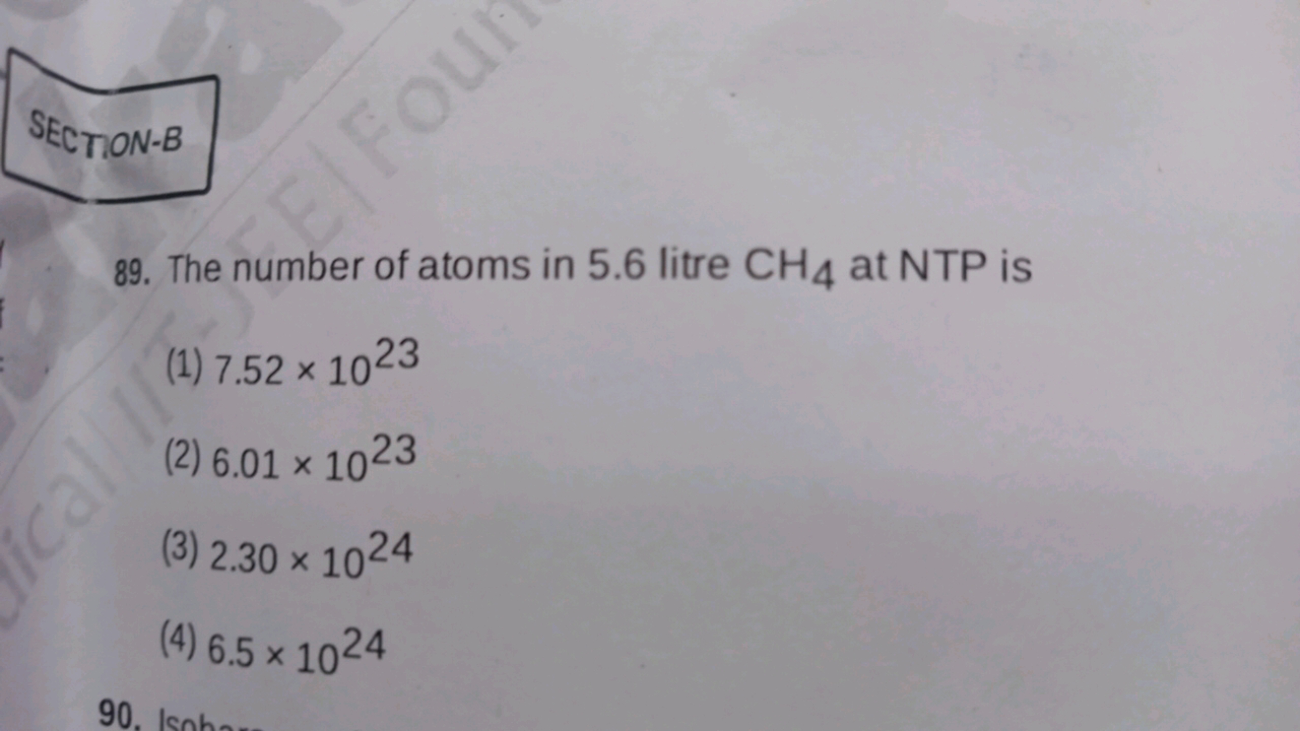 SECTION-B
89. The number of atoms in 5.6 litre CH4​ at NTP is
(1) 7.52