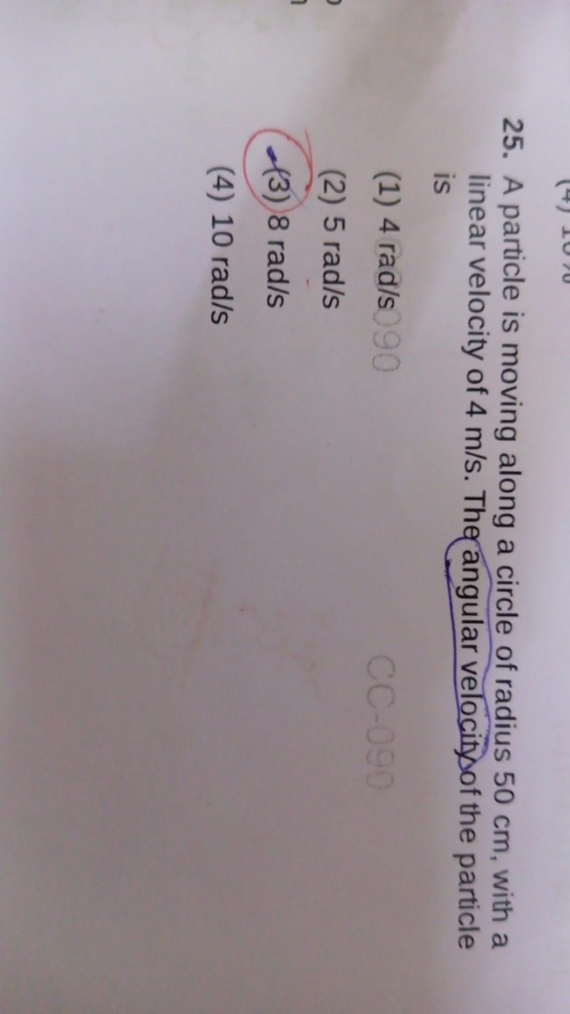 25. A particle is moving along a circle of radius 50 cm , with a linea