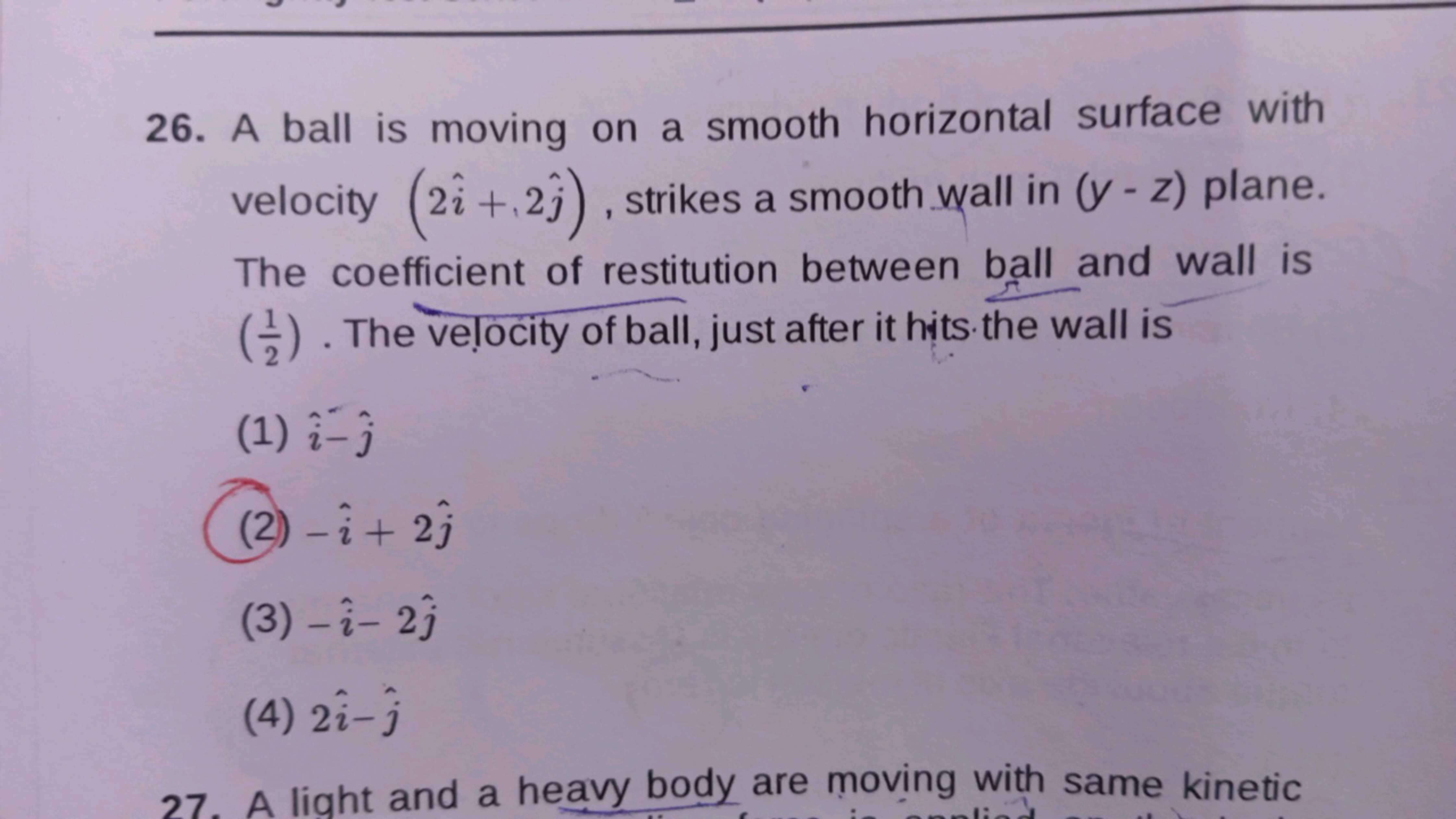 26. A ball is moving on a smooth horizontal surface with velocity (2i^