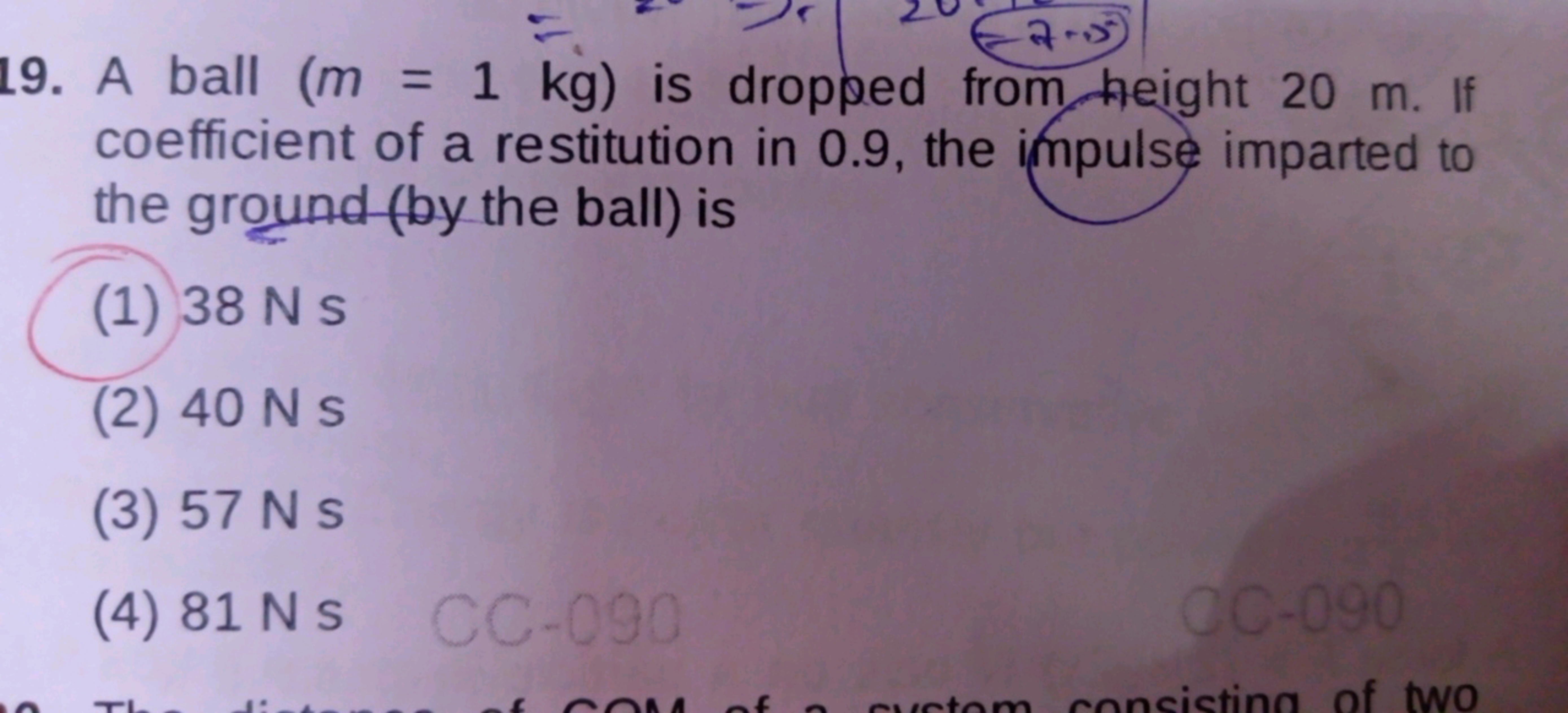 19. A ball ( m=1 kg ) is dropped from height 20 m . If coefficient of 