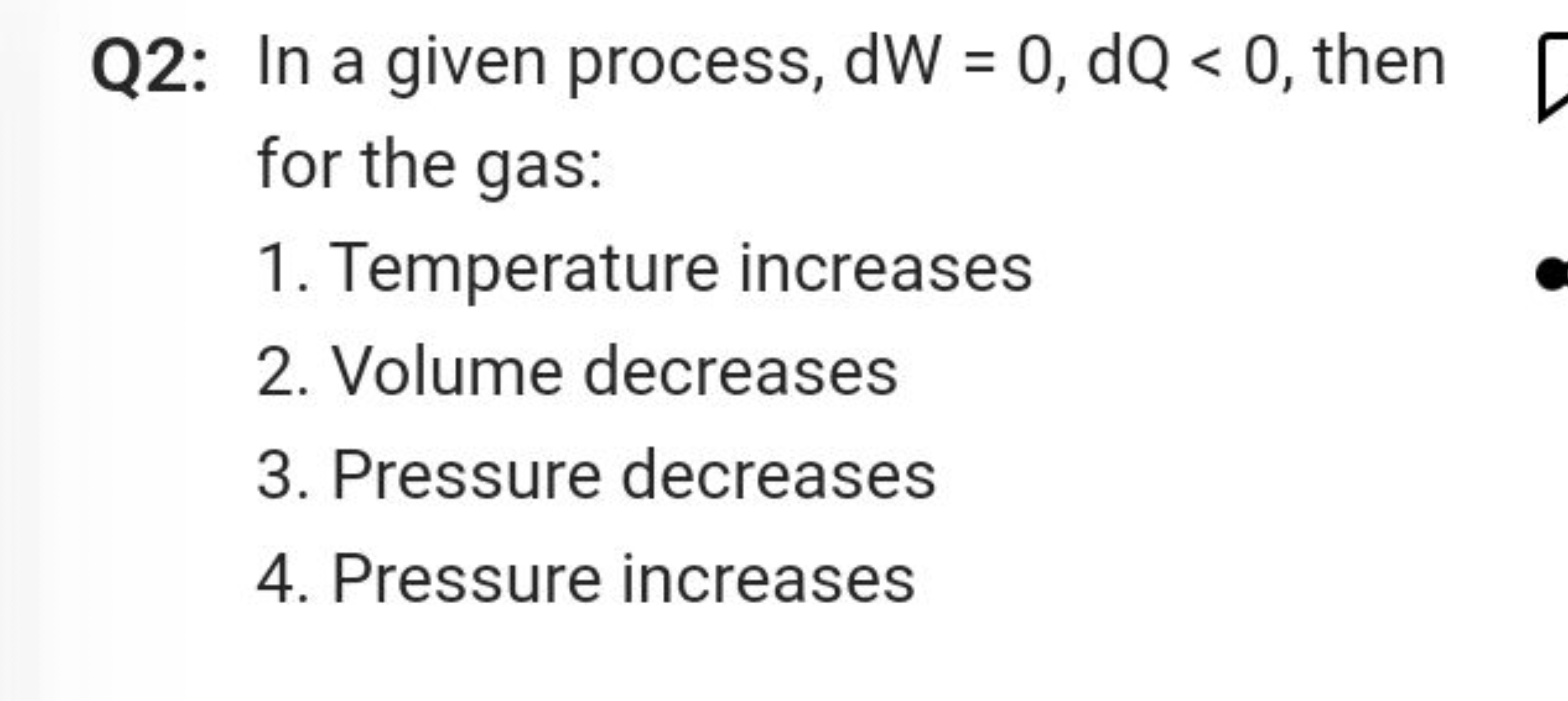 Q2: In a given process, dW=0,dQ<0, then for the gas:
1. Temperature in