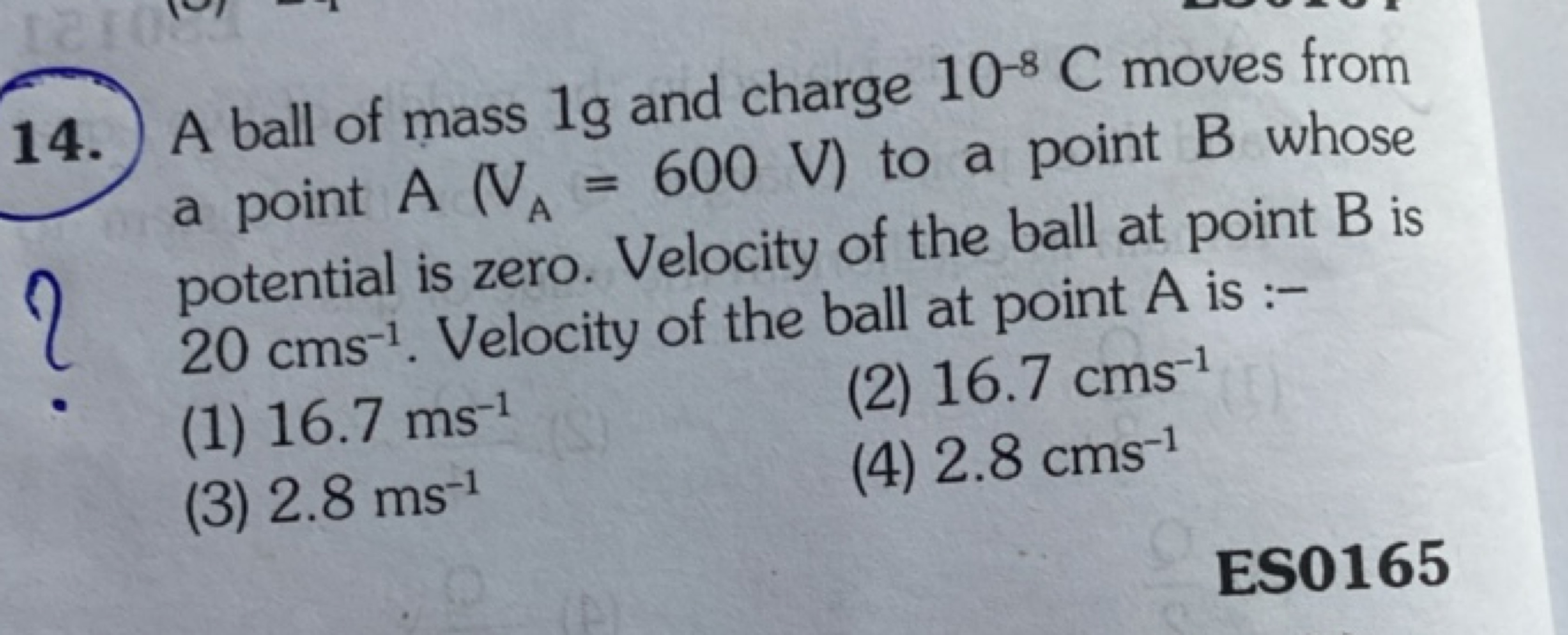 14. A ball of mass 1 g and charge 10−8C moves from a point A(VA​=600 V