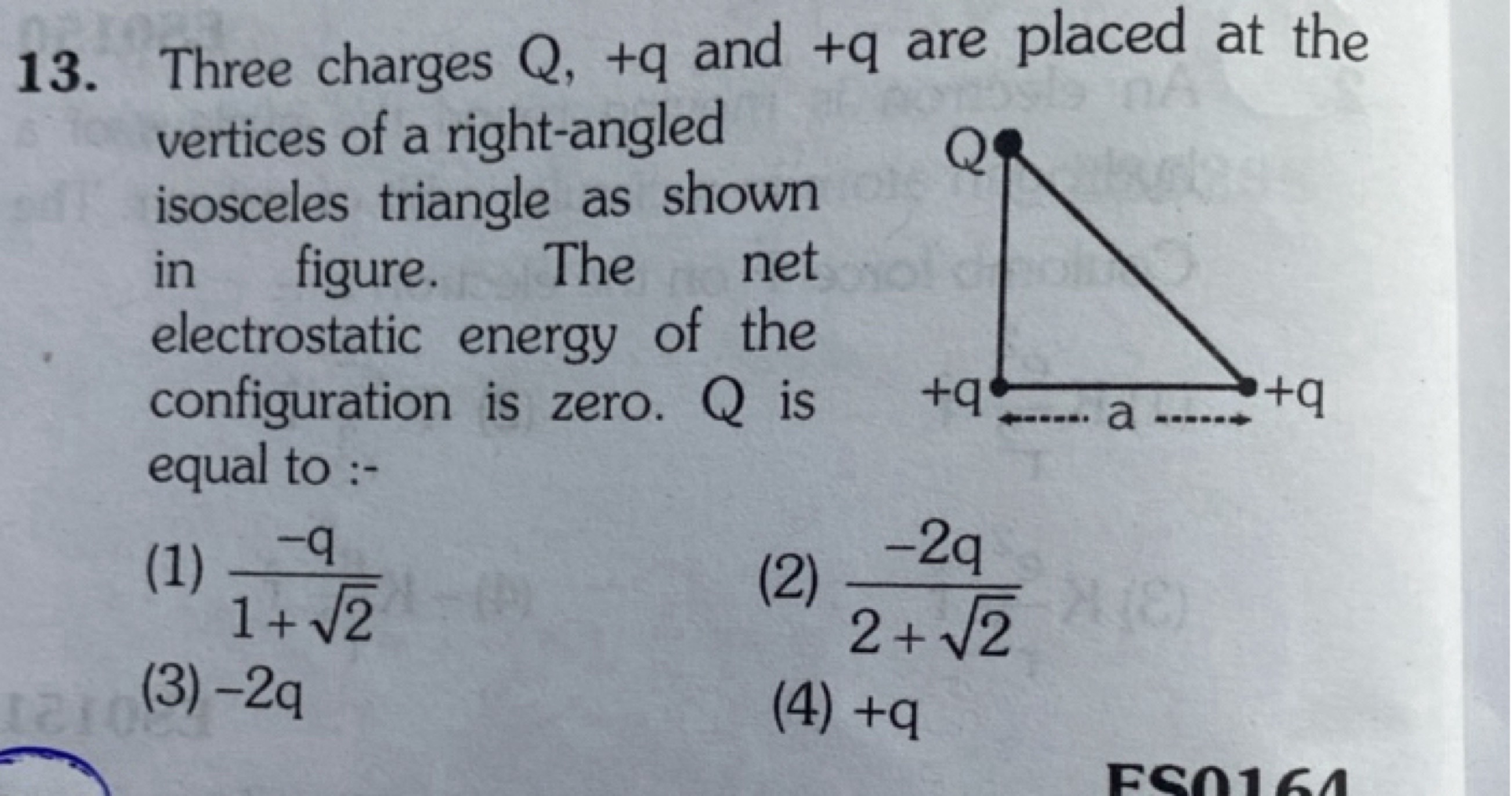 13. Three charges Q,+q and +q are placed at the vertices of a right-an