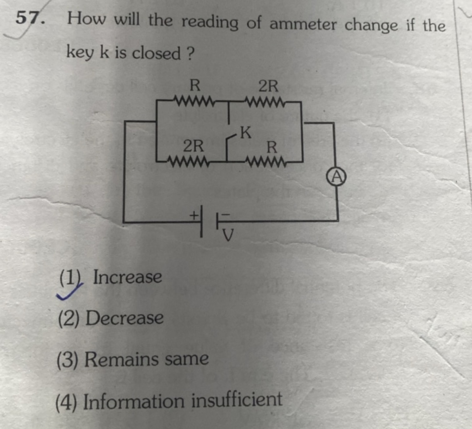 57. How will the reading of ammeter change if the key k is closed ?
(1