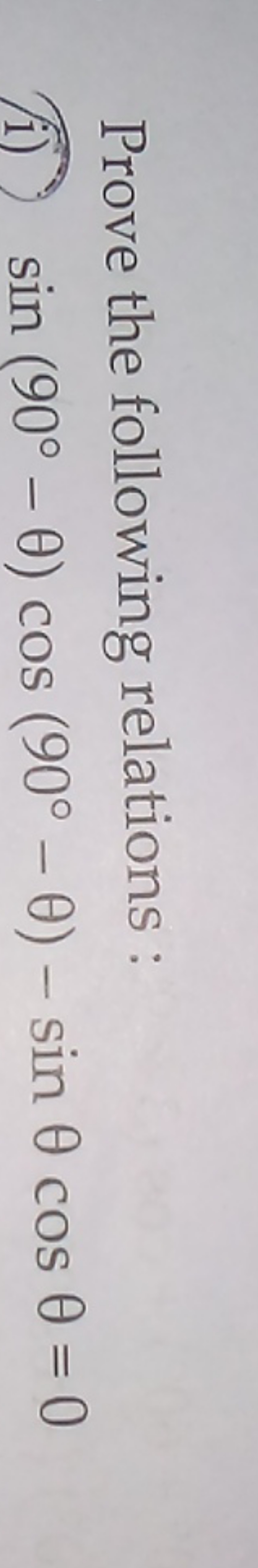 Prove the following relations :
i) sin(90∘−θ)cos(90∘−θ)−sinθcosθ=0