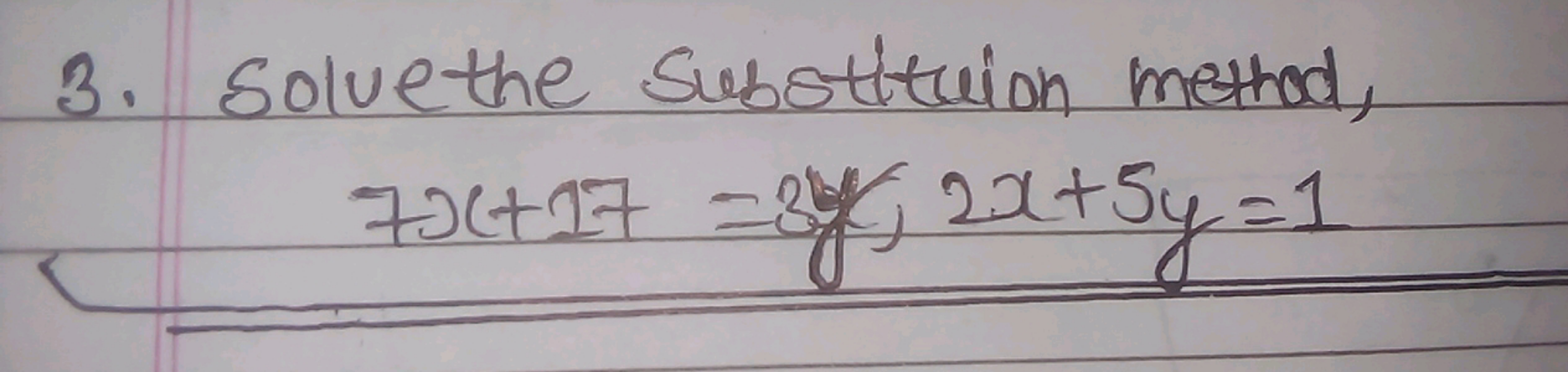 3. Solve the substitution method,
7x+17=3y/2x+5y=1