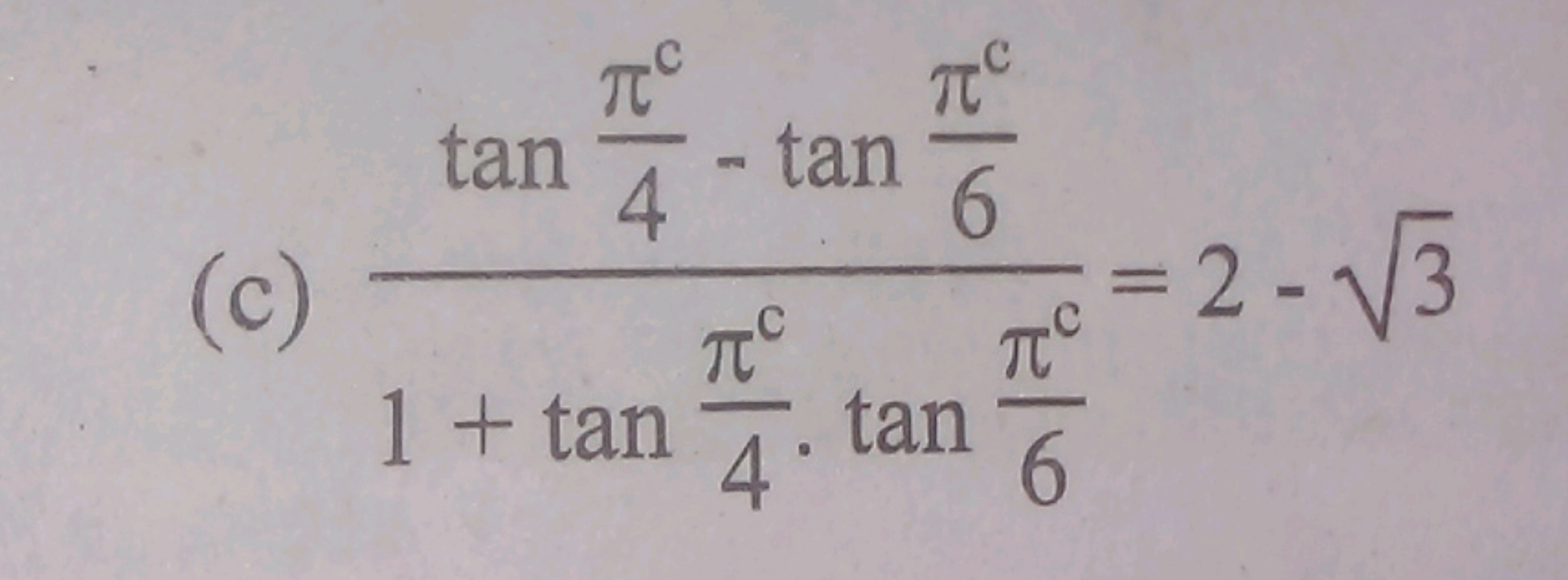 (c) 1+tan4πc​⋅tan6πc​tan4πc​−tan6πc​​=2−3​