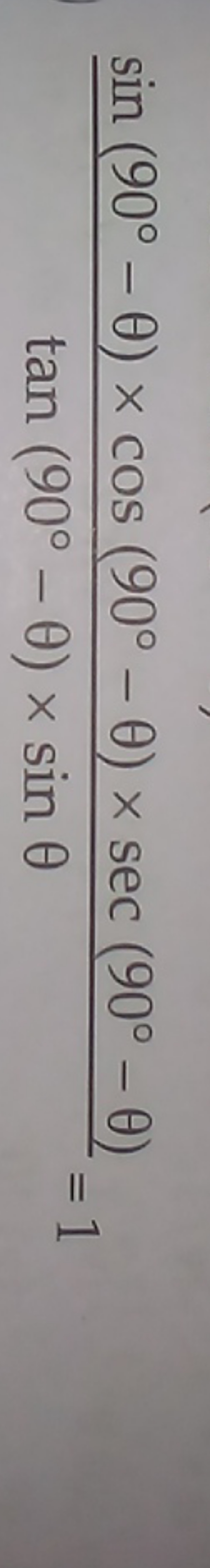 tan(90∘−θ)×sinθsin(90∘−θ)×cos(90∘−θ)×sec(90∘−θ)​=1