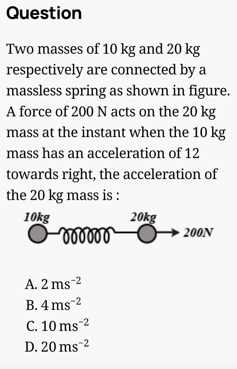 Question
Two masses of 10 kg and 20 kg respectively are connected by a