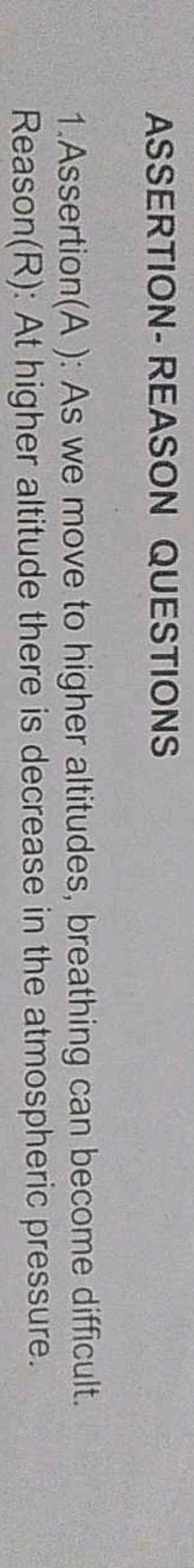 ASSERTION-REASON QUESTIONS
1. Assertion(A ): As we move to higher alti