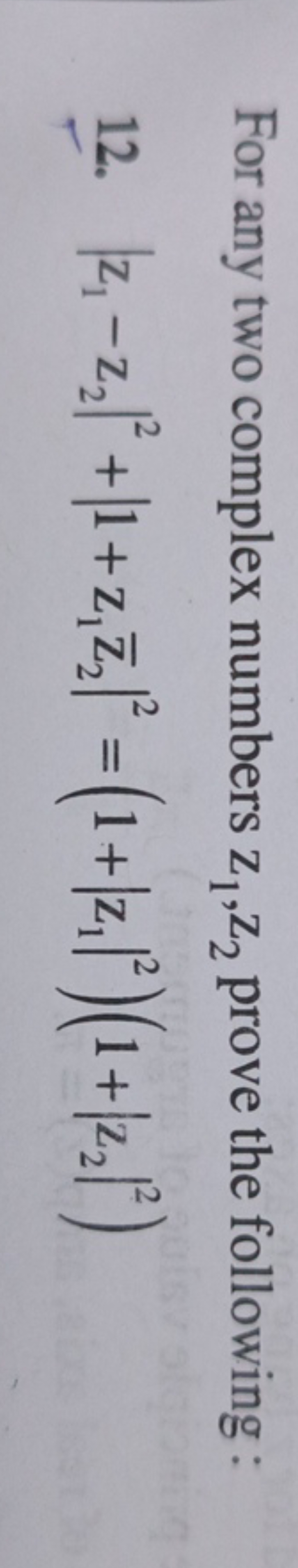 For any two complex numbers z1​,z2​ prove the following:
12. ∣z1​−z2​∣