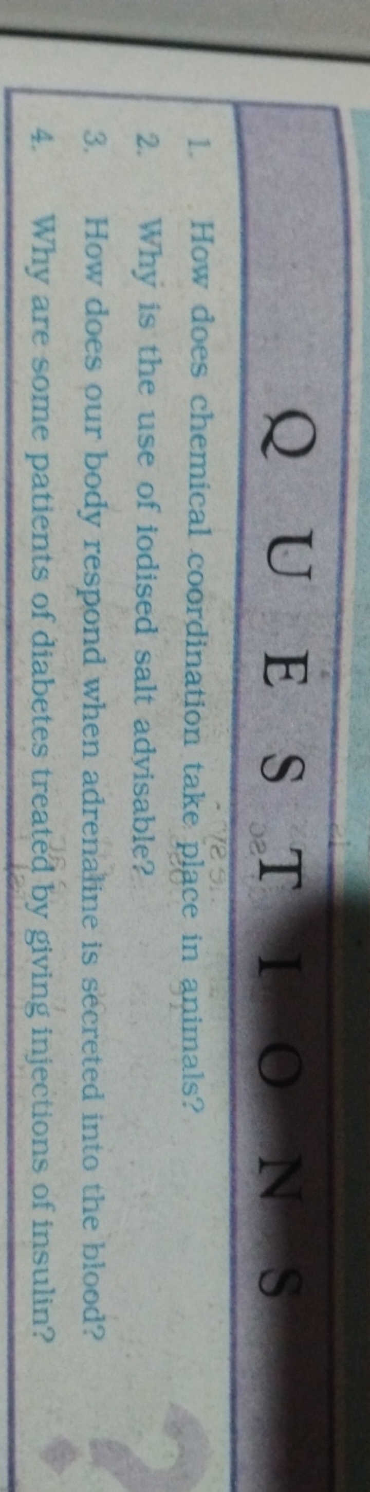 Q
U
E
S
T
1. How does chemical coordination take place in animals?
2. 