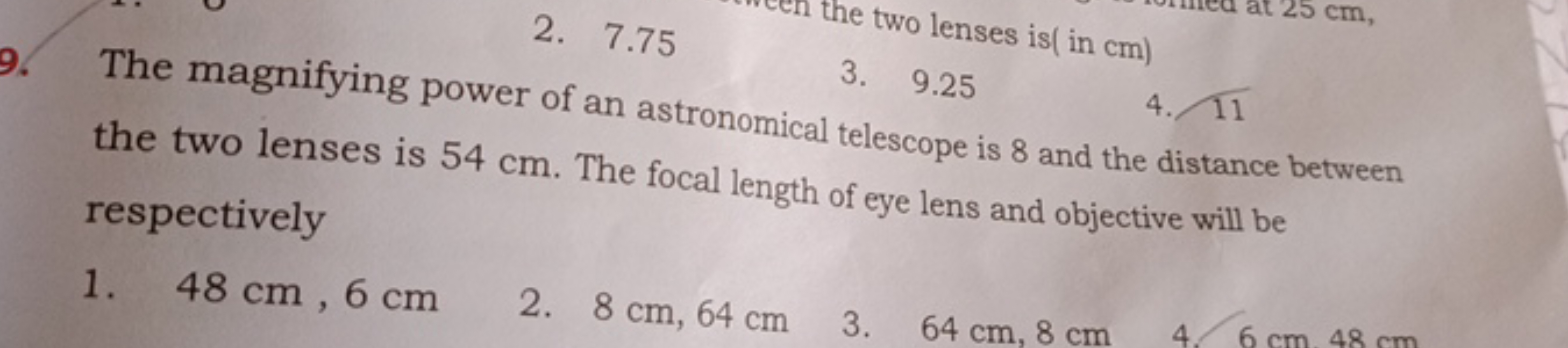 25 cm,
2. 7.75
the two lenses is(in cm)
3. 9.25
4. 11
9. The magnifyin