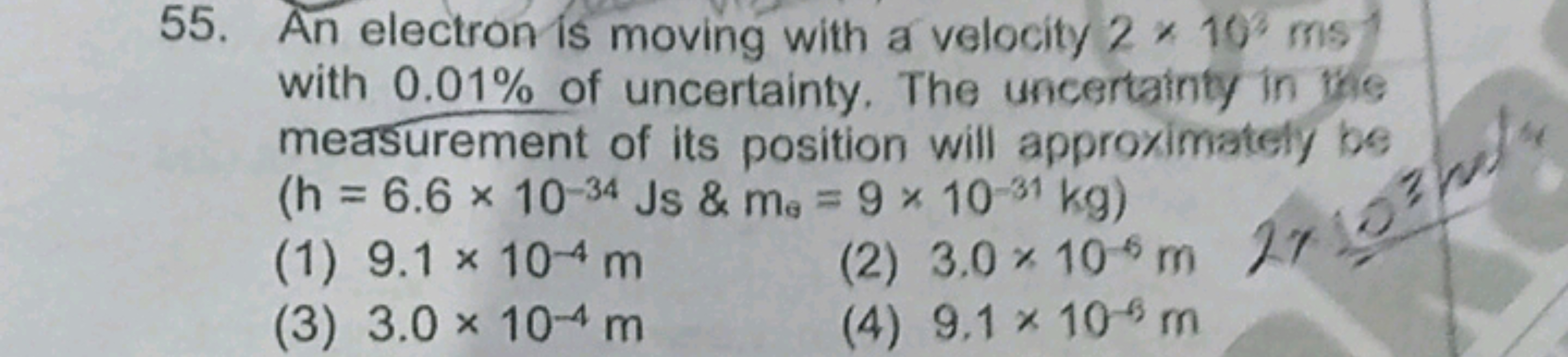 55. An electron is moving with a velocity 2×10∘ms with 0.01% of uncert