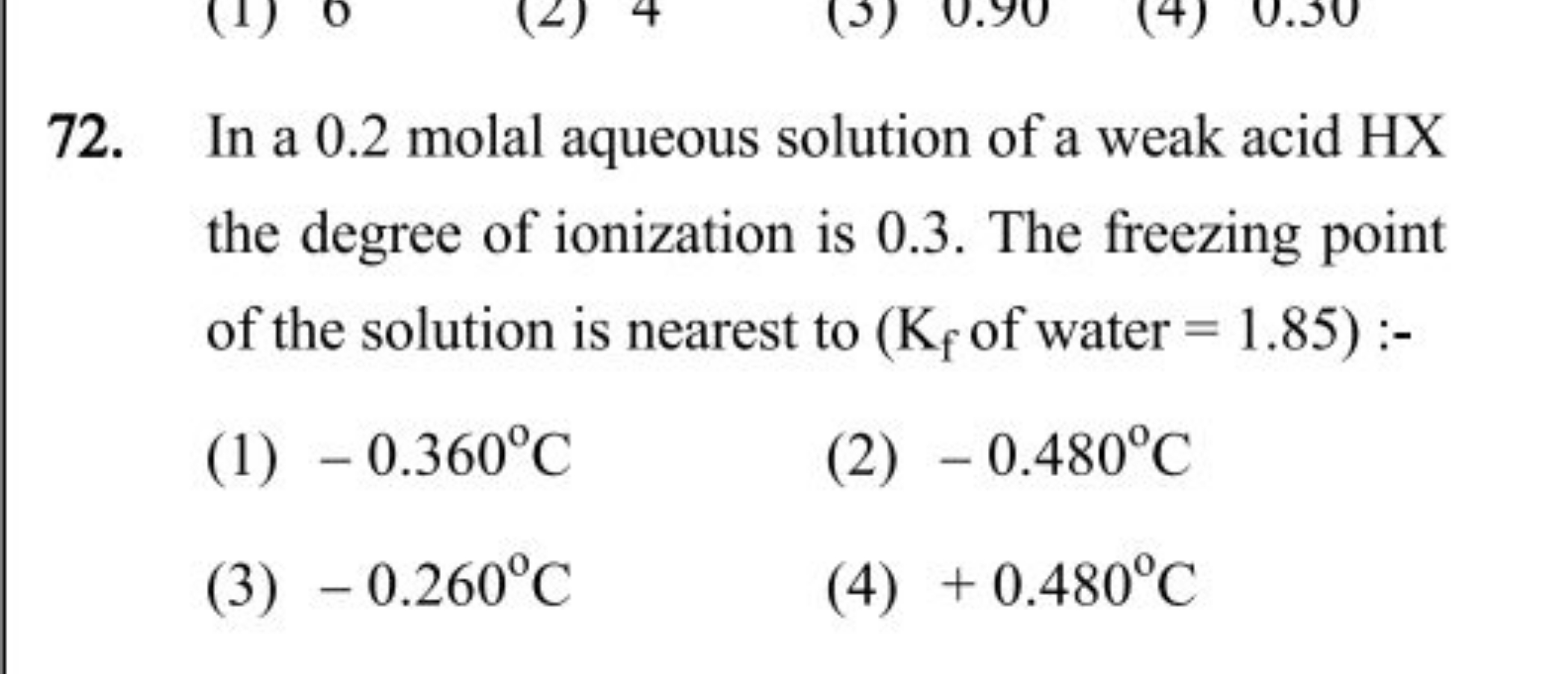 72. In a 0.2 molal aqueous solution of a weak acid HX the degree of io