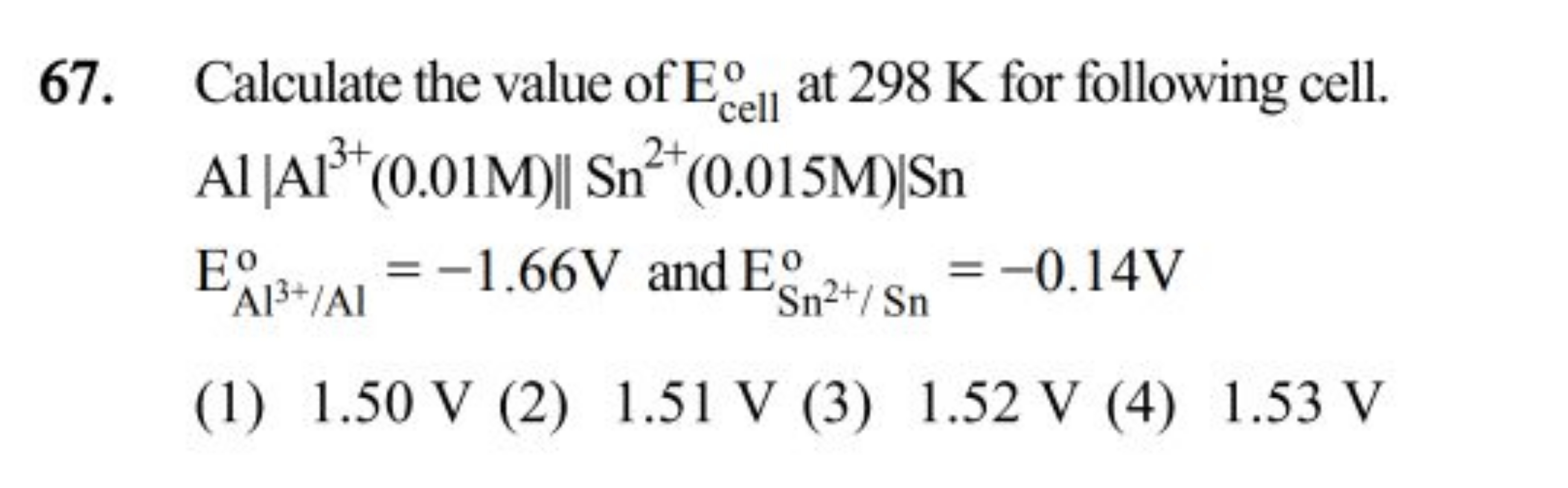 67. Calculate the value of Ecell o​ at 298 K for following cell.
Al∣∣​