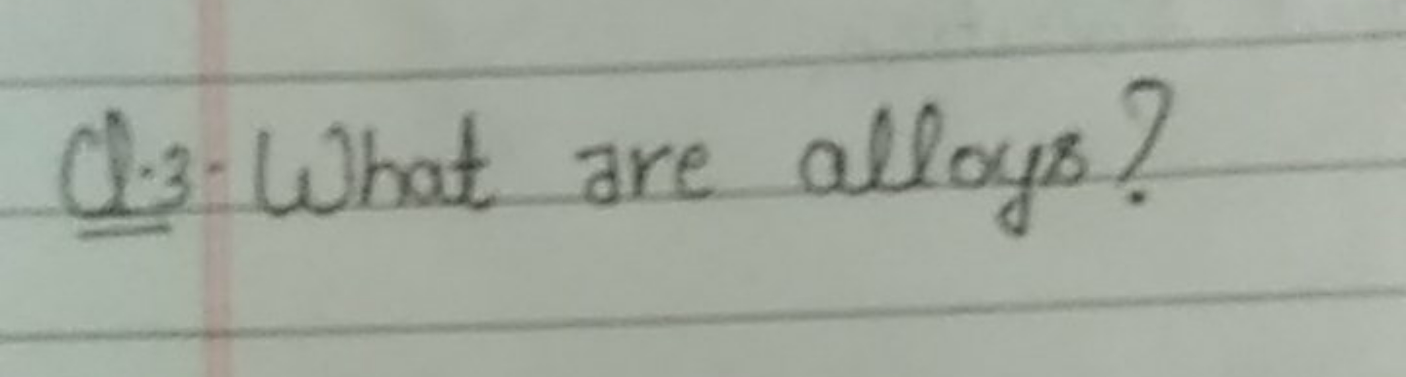 Q. 3 . What are alloys?