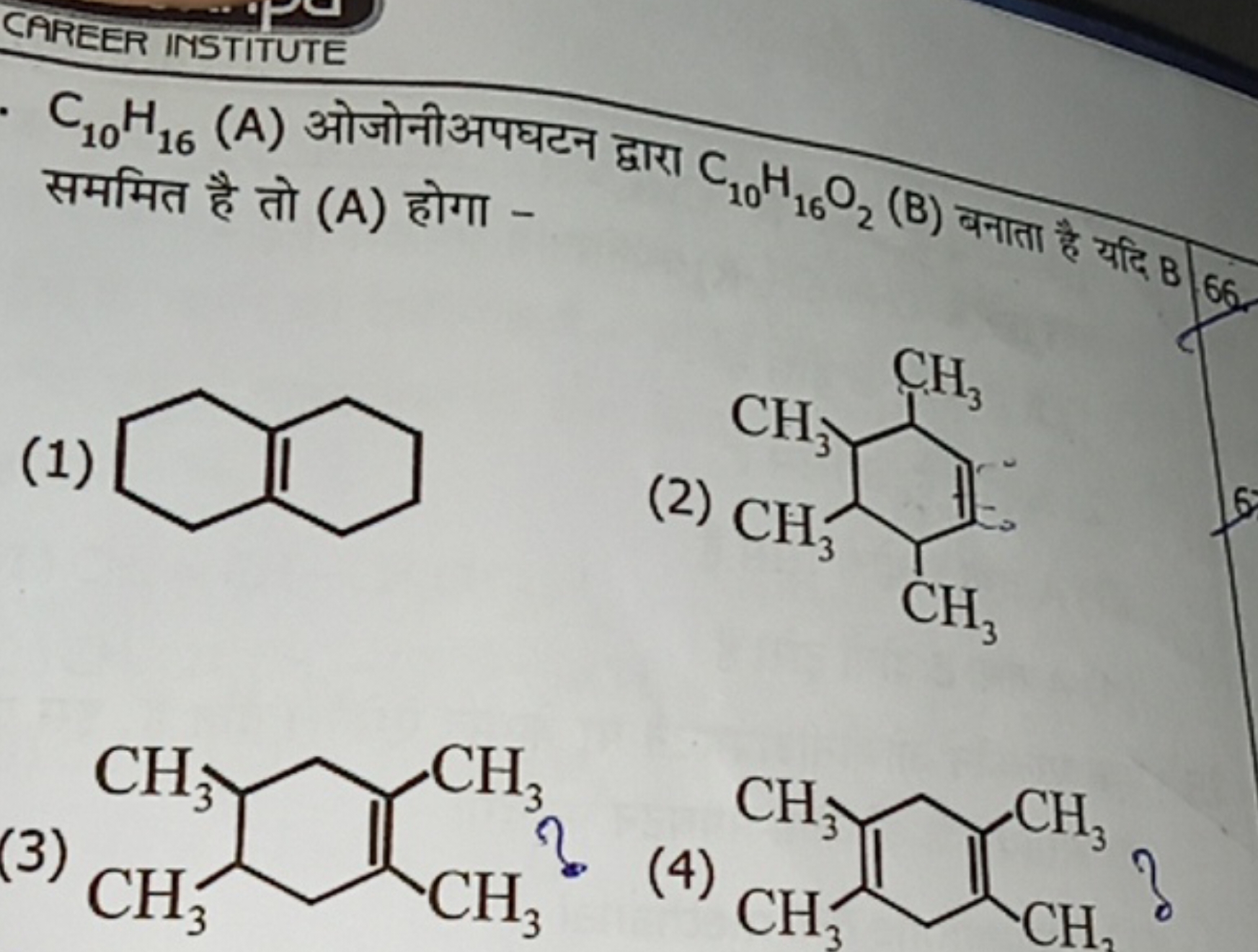 CAREER INSTITUTE
C10​H16​ (A) ओजोनीअपघटन द्वारा C10​H16​O2​ (B) बनाता 