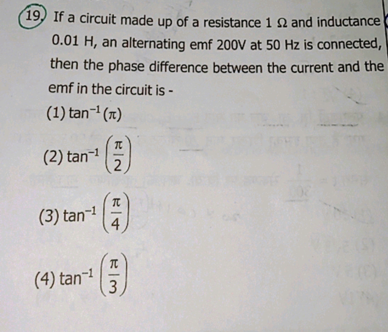 19. If a circuit made up of a resistance 1Ω and inductance 0.01 H , an