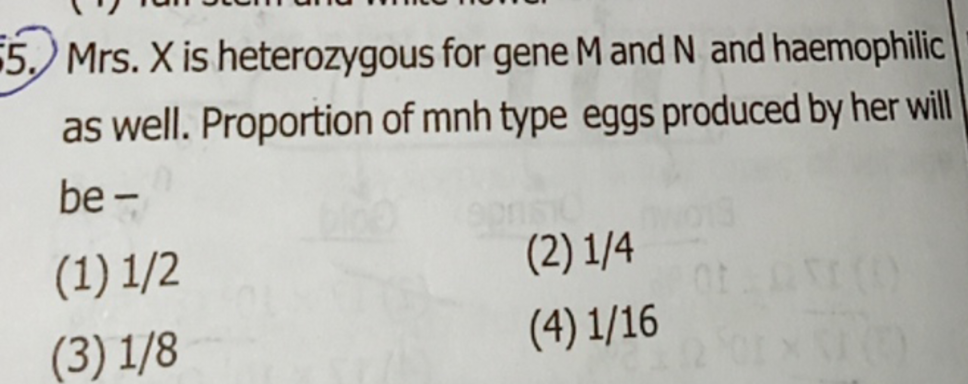 5.) Mrs. X is heterozygous for gene M and N and haemophilic as well. P