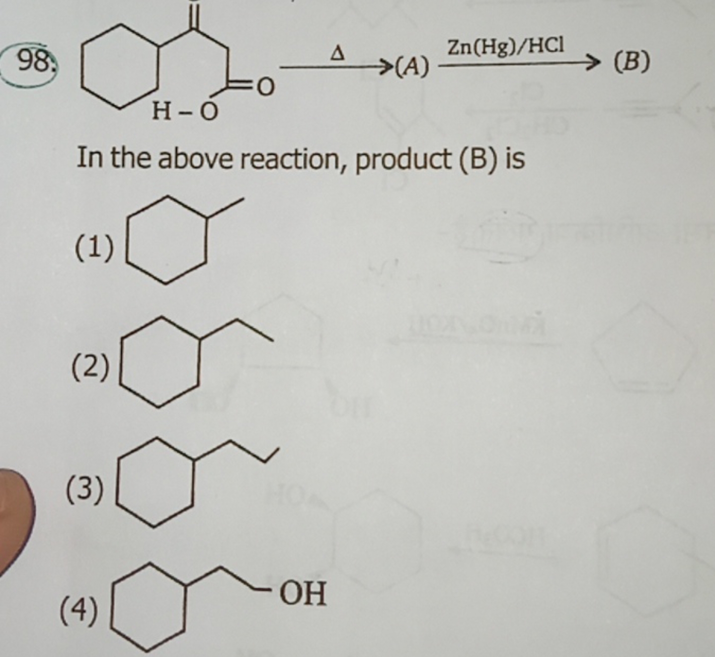 98.
C=C(CC(=O)O)C1CCCCC1
Δ​(A)Zn(Hg)/HCl​
(B)

In the above reaction, 