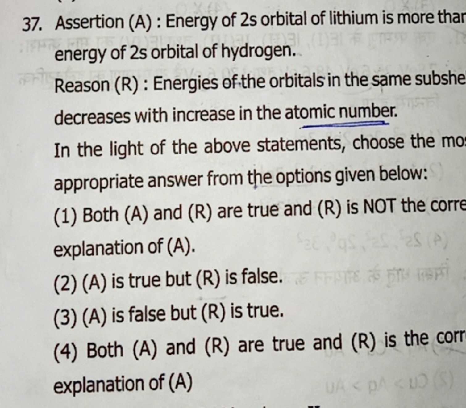 37. Assertion (A) : Energy of 2s orbital of lithium is more tha energy