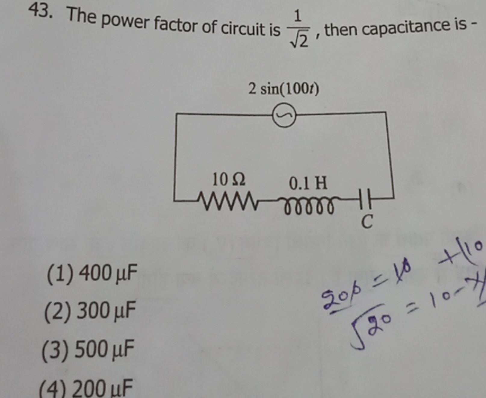 43. The power factor of circuit is 2​1​, then capacitance is -
(1) 400