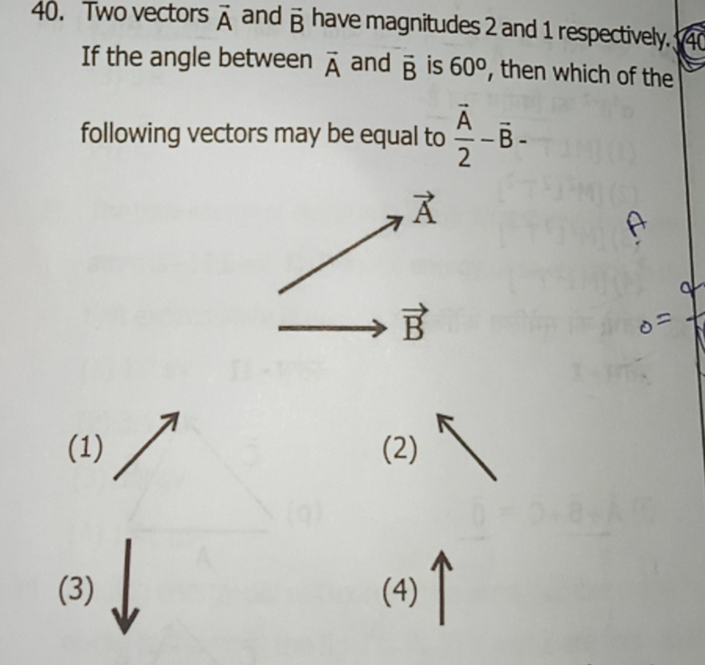 40. Two vectors A and B have magnitudes 2 and 1 respectively. If the a