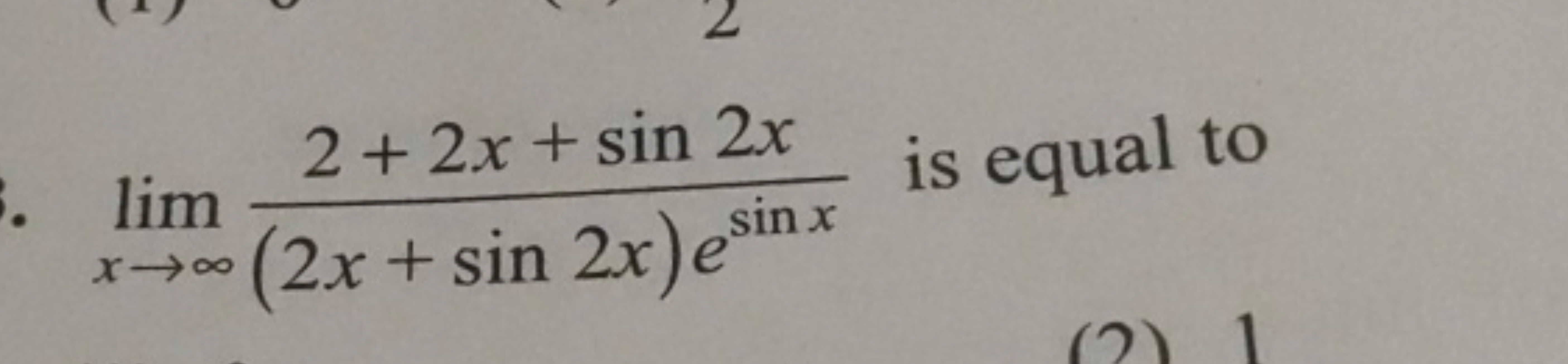 limx→∞​(2x+sin2x)esinx2+2x+sin2x​ is equal to