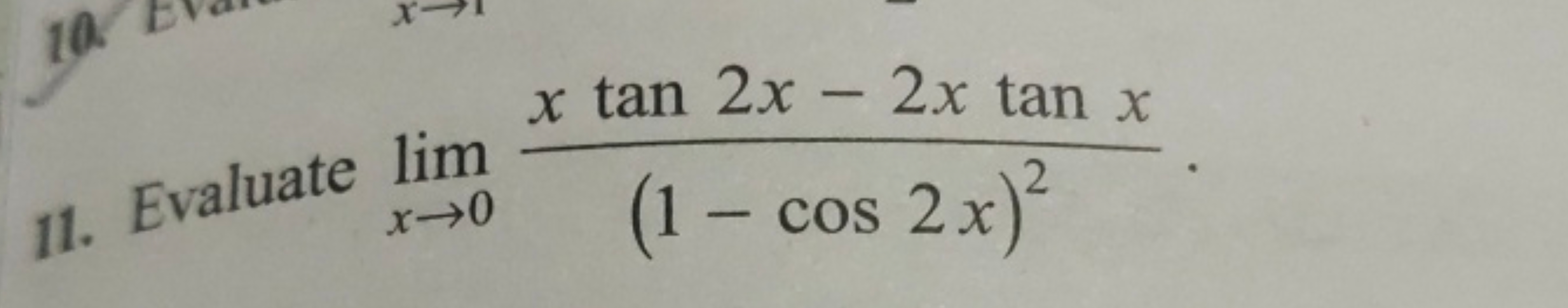 11. Evaluate limx→0​(1−cos2x)2xtan2x−2xtanx​.