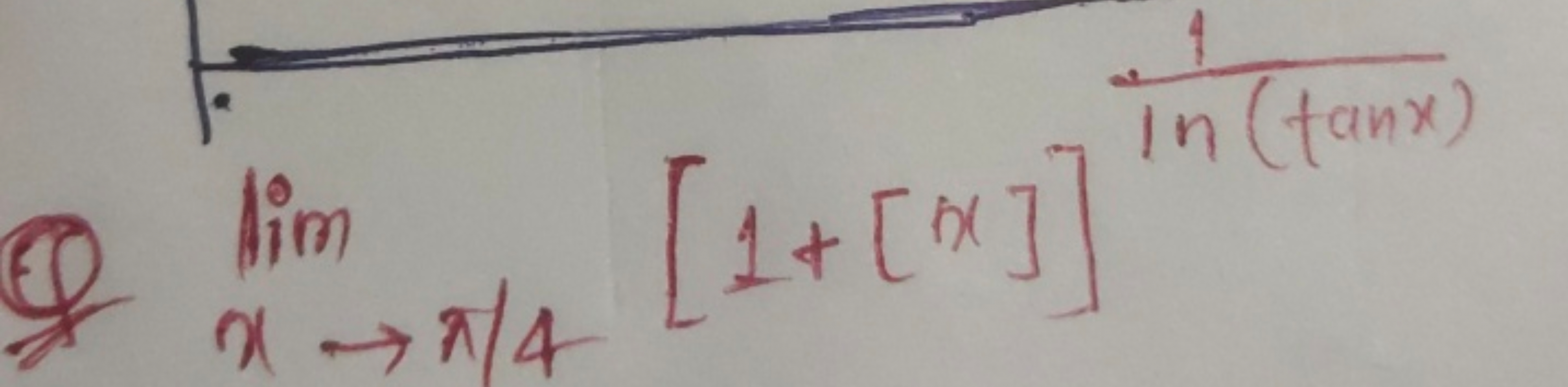 Q limx→π/4​[1+[x]]ln(tanx)1​