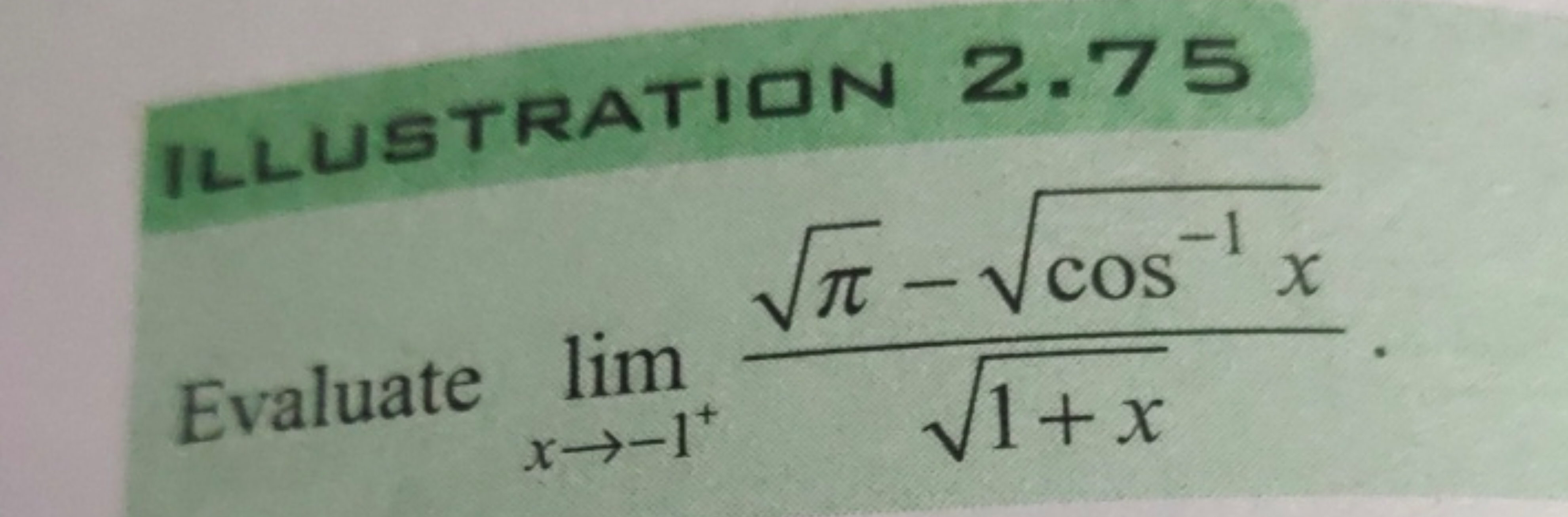 ILLUSTRATIIN 2.75
Evaluate limx→−1+​1+x​π​−cos−1x​​