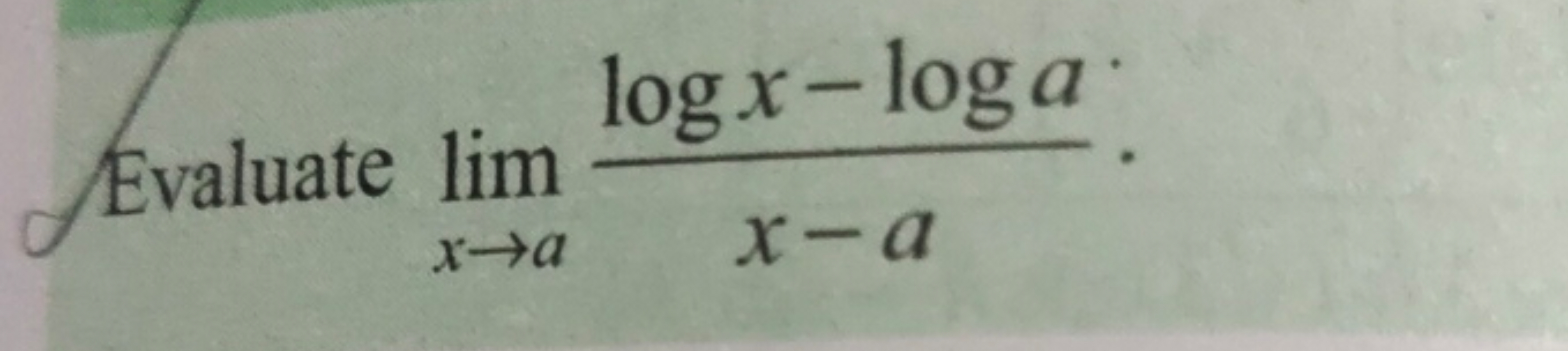 Evaluate limx→a​x−alogx−loga​