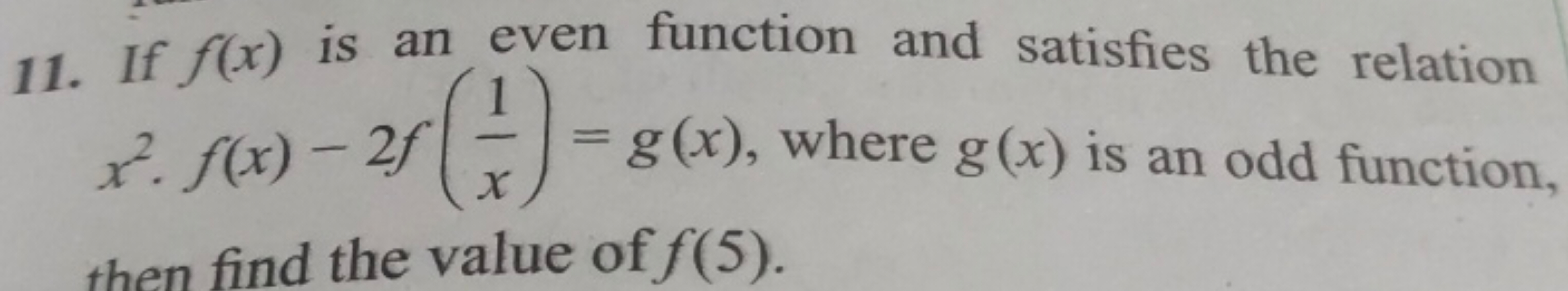 11. If f(x) is an even function and satisfies the relation x2.f(x)−2f(