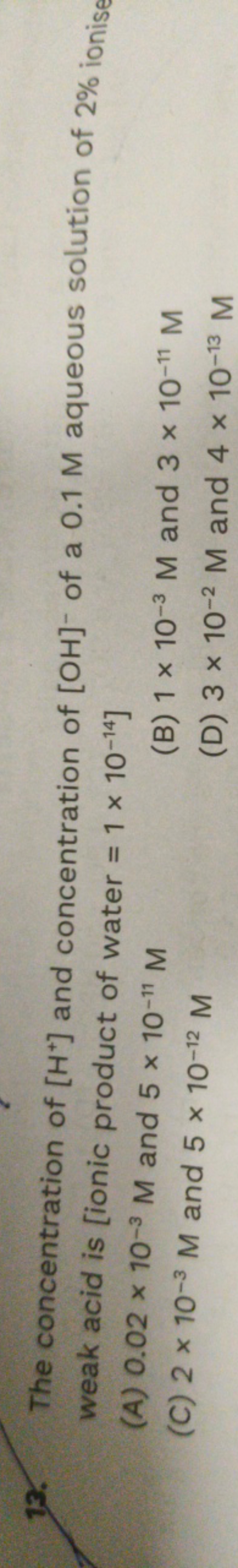 13. The concentration of [H+]and concentration of [OH]−of a 0.1 M aque