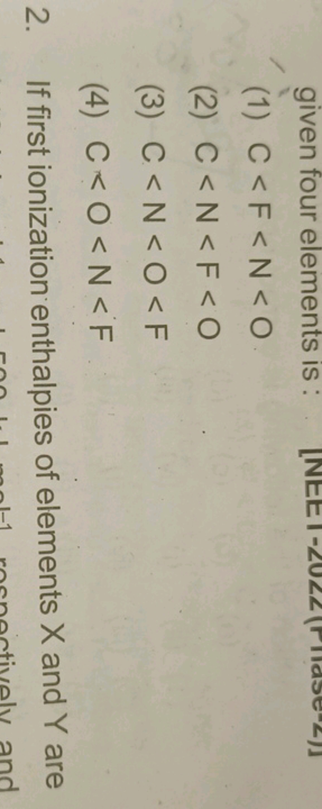 (1) C < F < N < O
(2) C<N<F<O
(3) C<N<O<F
(4) C <O<N<F
2. If first ion