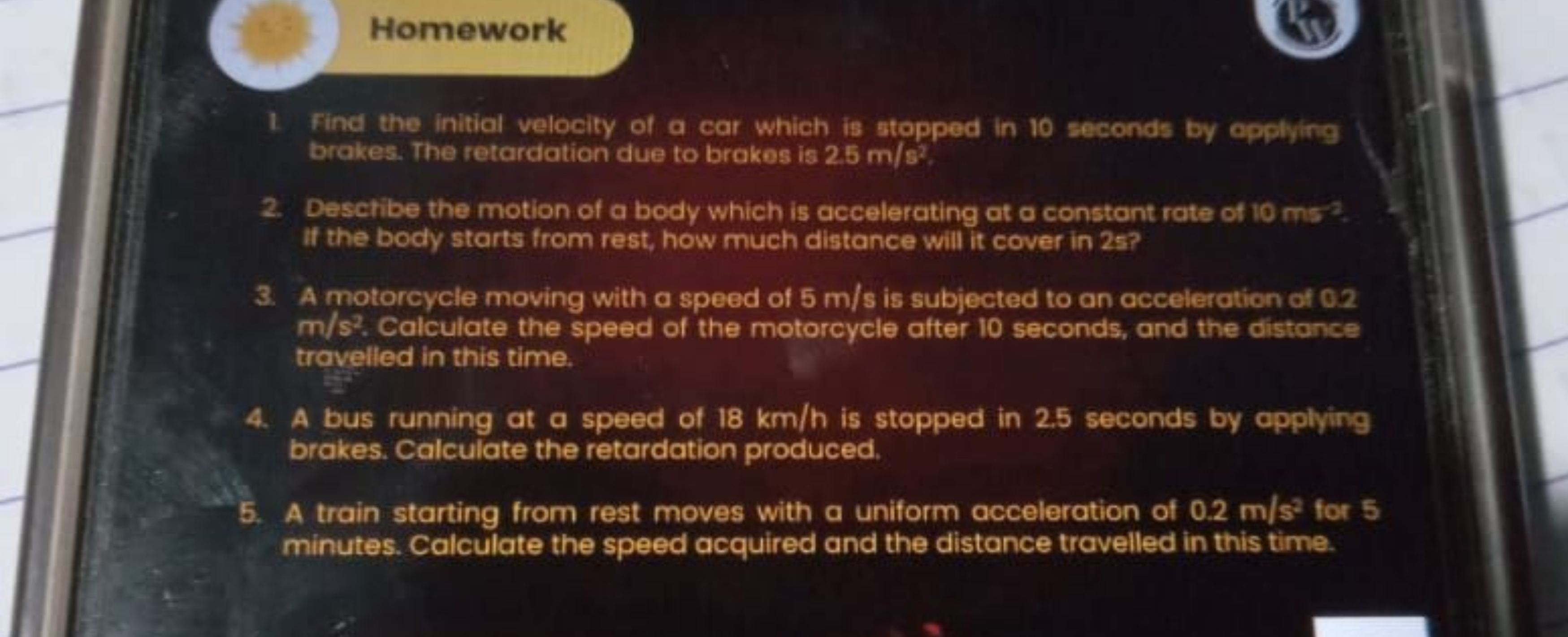 Homework
1 Find the initiol velocity of a car which is stopped in 10 s