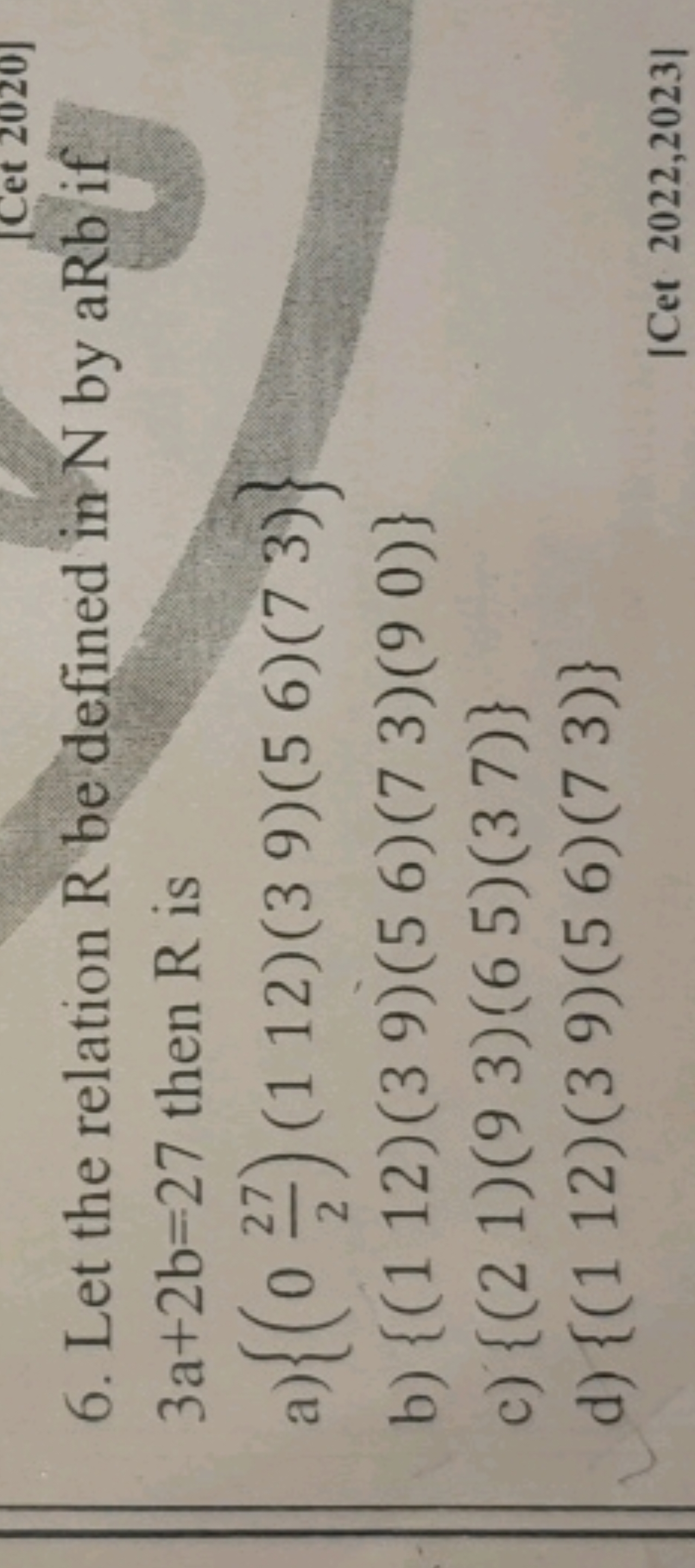 6. Let the relation R be defined in N by aRb if 3a+2 b=27 then R is
a)