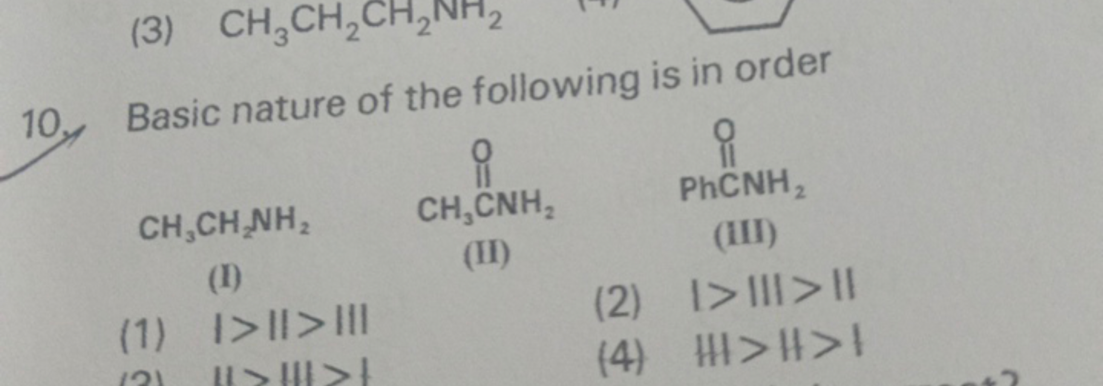 10. Basic nature of the following is in order
CH3​CH2​NH2​
CC(N)=O
N[P