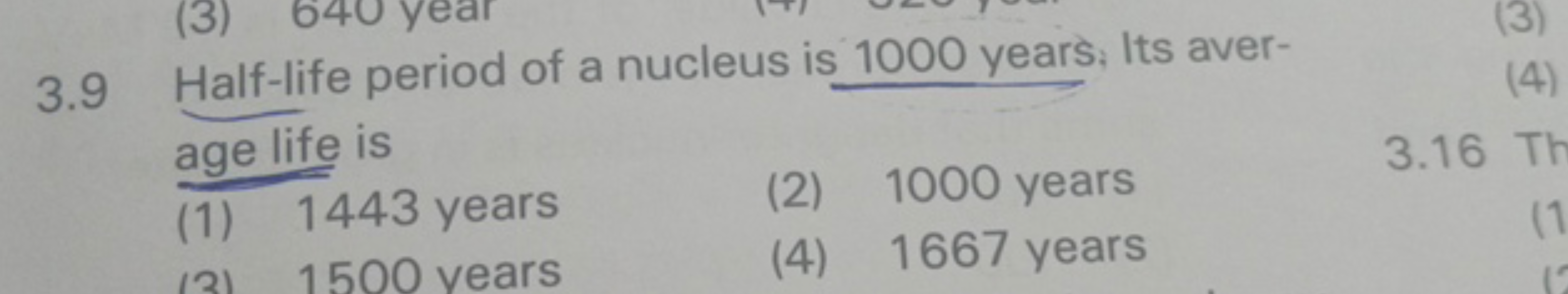 (3) 6 year
3.9 Half-life period of a nucleus is 1000 years; Its aver-
