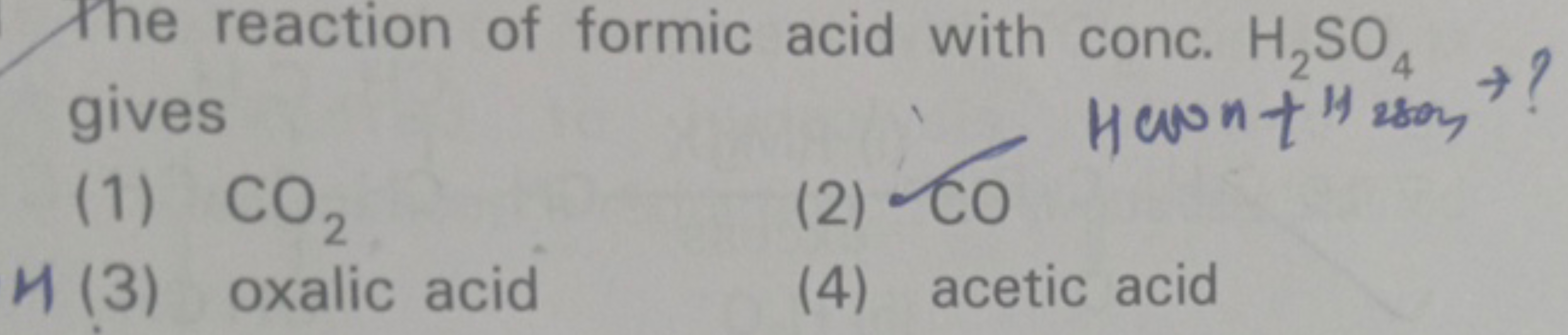 The reaction of formic acid with conc. H2​SO4​ gives
HCWn+H280​→ ?
(1)