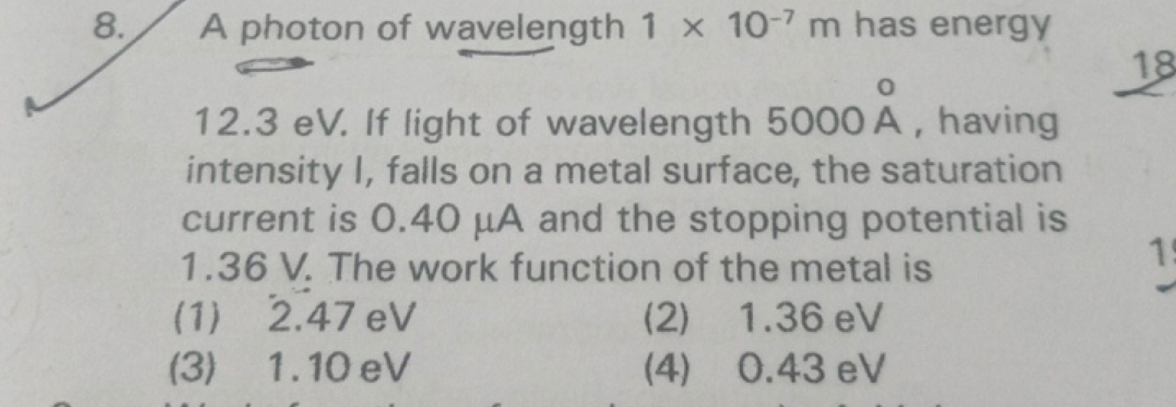 8. A photon of wavelength 1×10−7 m has energy ⇄
12.3 eV . If light of 